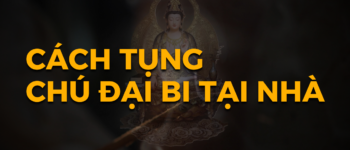 Hướng Dẫn Cách Đọc Tụng Chú Đại Bi Tại Nhà Nhanh Được Linh Ứng